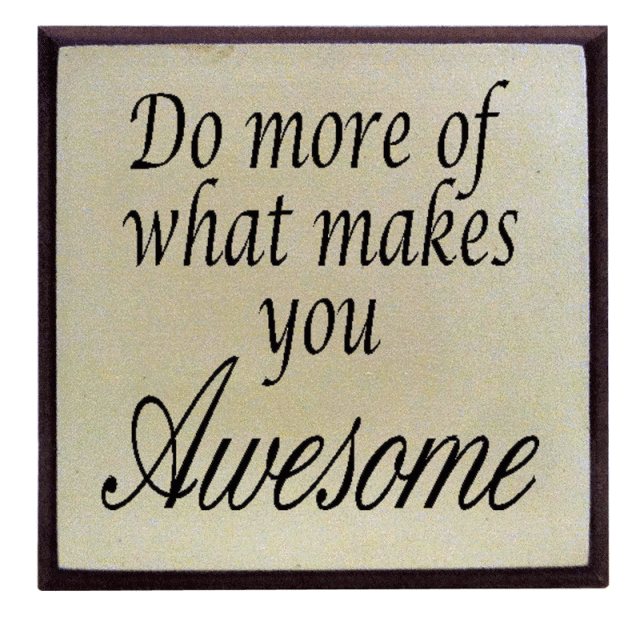 "Do more of what makes you Awesome"